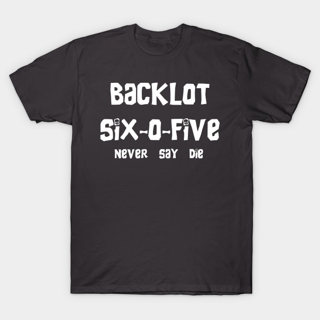 ''Never Say Die'' Back Lot 605 T-Shirt by BackLot605
